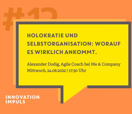 Sprechblase mit Ankündigung des 12. Innovation Impuls mit Alexander Dodig von Me & Company zum Thema Holokratie und Selbstorganisation: Worauf es wirklich ankommt